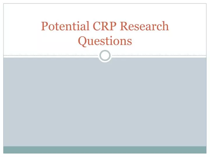 potential crp research questions