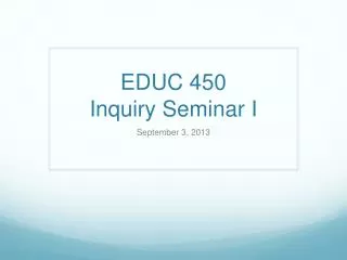 EDUC 450 Inquiry Seminar I
