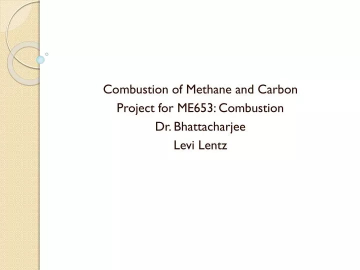 combustion of methane and carbon project for me653 combustion dr bhattacharjee levi lentz