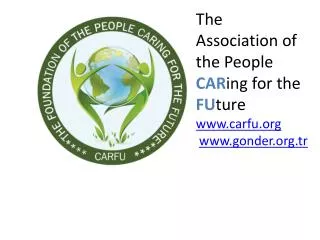 The Association of the People C AR in g for the F U ture c arfu.or g gonder.tr