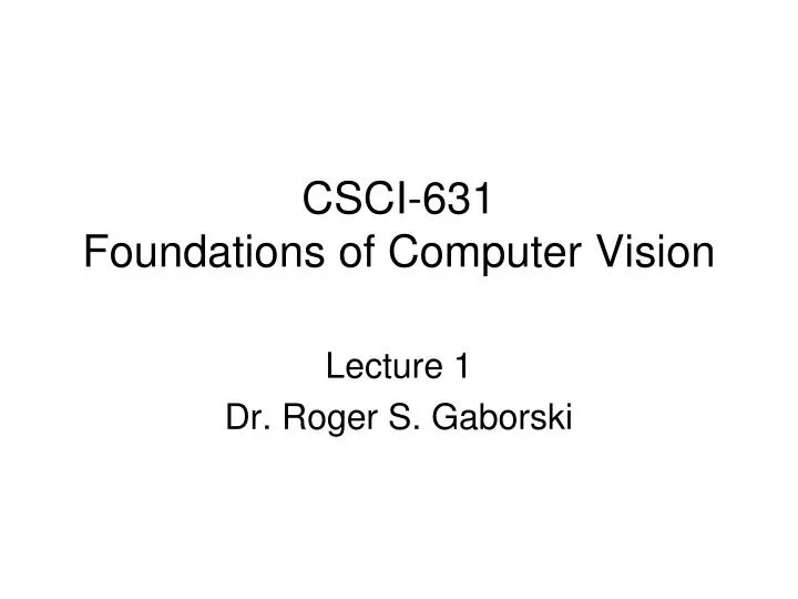 csci 631 foundations of computer vision
