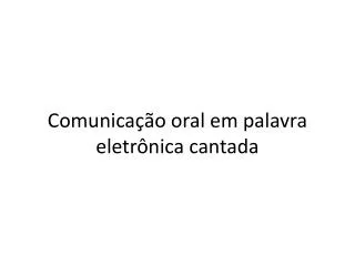 comunica o oral em palavra eletr nica cantada