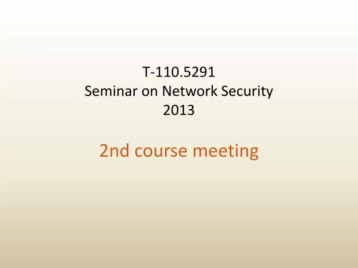 t 110 5291 seminar on network security 2013 2nd course meeting