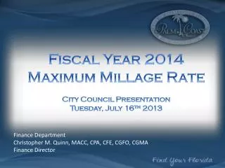 Fiscal Year 2014 Maximum Millage Rate City Council Presentation Tuesday, July 16 th 2013
