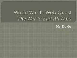 World War I - Web Quest The War to End All Wars