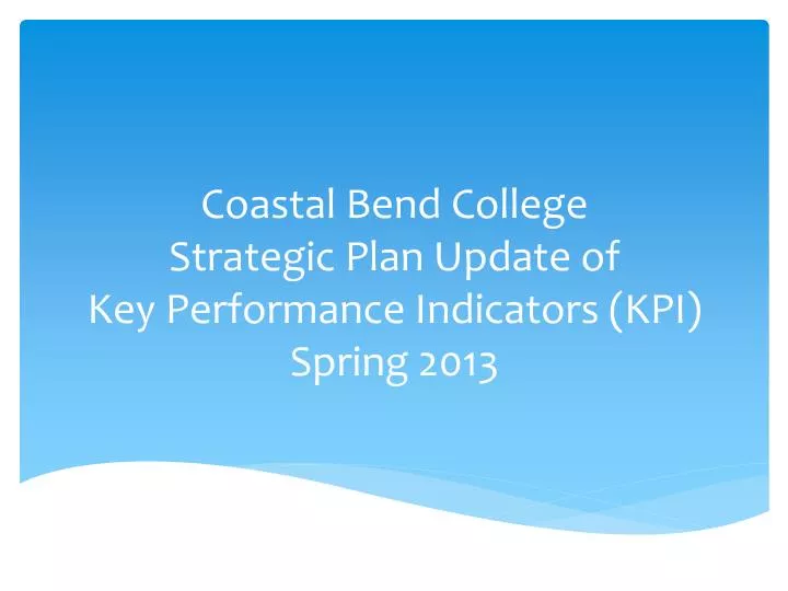 coastal bend college strategic plan update of key performance indicators kpi spring 2013