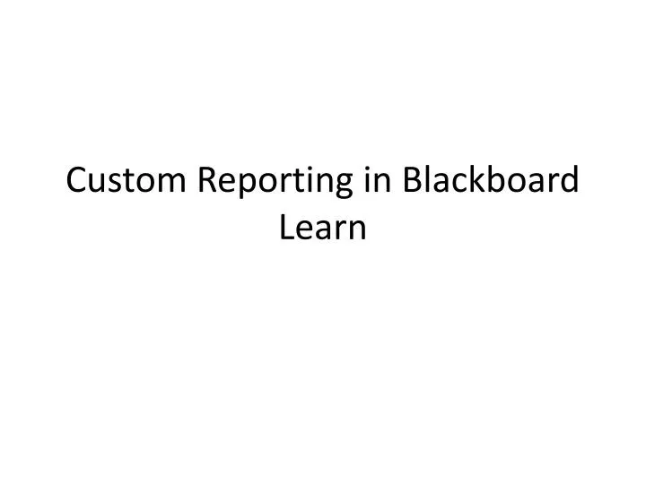 custom reporting in blackboard learn