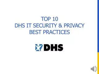 Top 10 DHS IT Security &amp; Privacy Best Practices