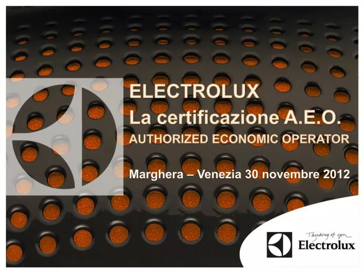 electrolux la certificazione a e o authorized economic operator marghera venezia 30 novembre 2012