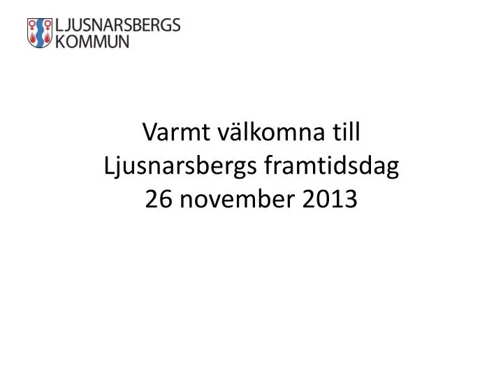 varmt v lkomna till ljusnarsbergs framtidsdag 26 november 2013