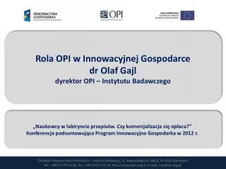 Rola OPI w Innowacyjnej Gospodarce dr Olaf Gajl dyrektor OPI – Instytutu Badawczego