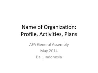 Name of Organization: Profile, Activities, Plans