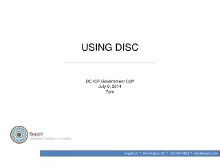 USING DISC ______________________________________ DC ICF Government CoP July 9, 2014 7pm