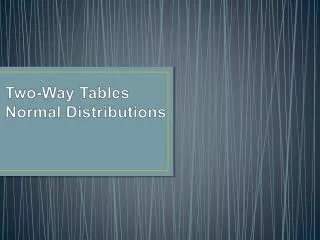 Two-Way Tables Normal Distributions
