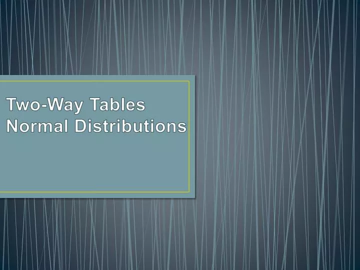 two way tables normal distributions