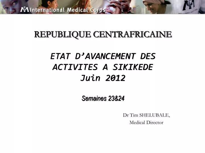 republique centrafricaine etat d avancement des activites a sikikede juin 2012 semaines 23 24