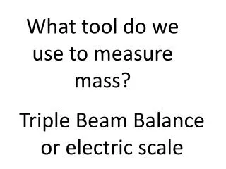 What tool do we use to measure mass?