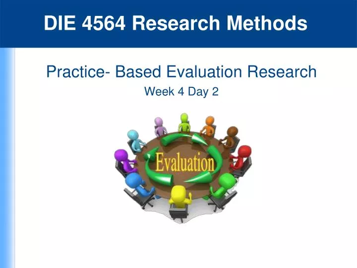 practice based evaluation research week 4 day 2