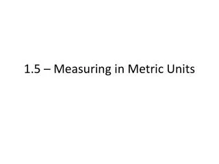 1.5 – Measuring in Metric Units