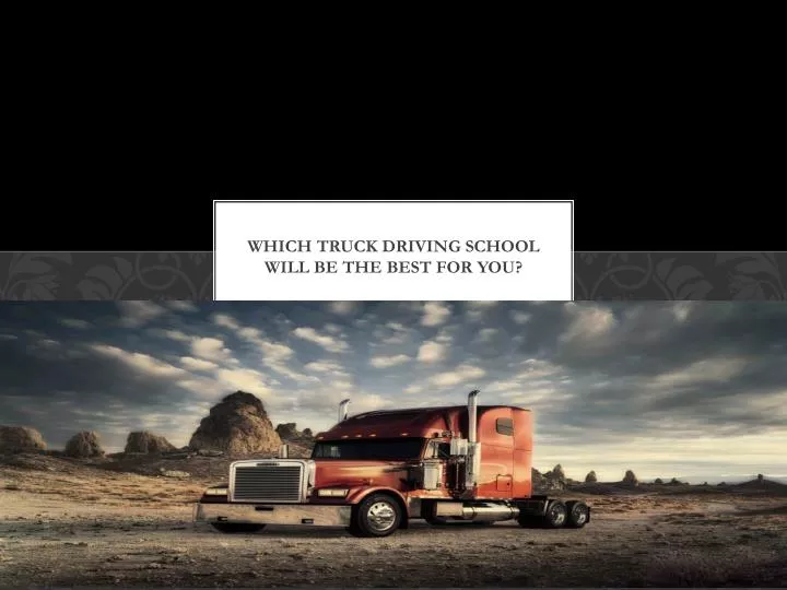 which truck driving school will be the best for you