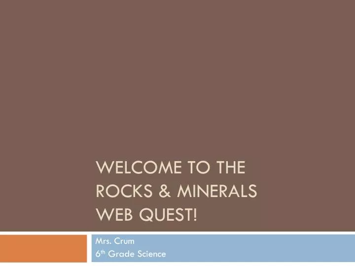 welcome to the rocks minerals web quest