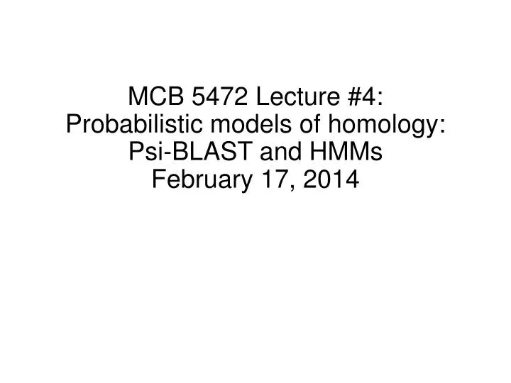 mcb 5472 lecture 4 probabilistic models of homology psi blast and hmms february 17 2014