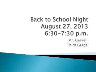 Back to School Night August 27, 2013 6:30-7:30 p.m.