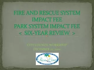 FIRE AND RESCUE SYSTEM IMPACT FEE PARK SYSTEM IMPACT FEE &lt; SIX-YEAR REVIEW &gt;