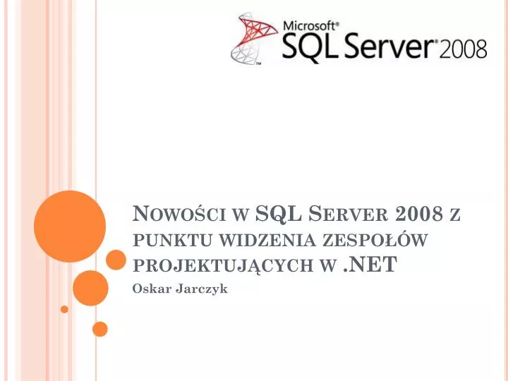nowo ci w sql server 2008 z punktu widzenia zespo w projektuj cych w net