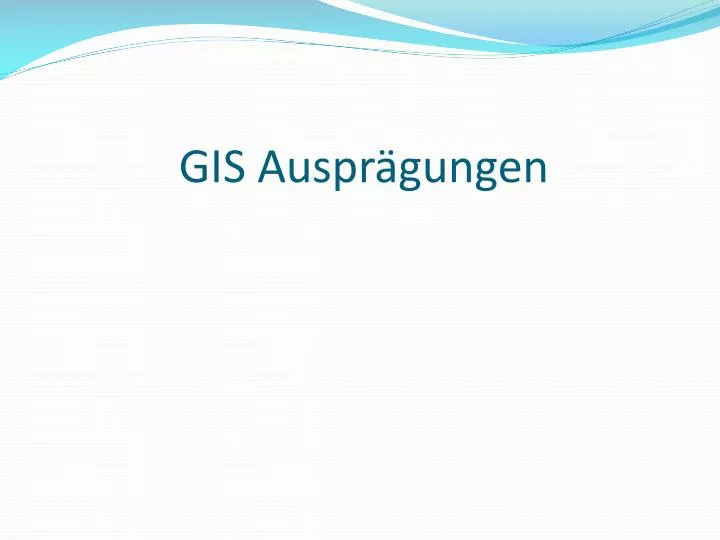 gis auspr gungen