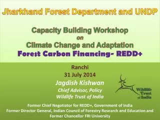 Ranchi 31 July 2014 Jagdish Kishwan Chief Advisor, Policy Wildlife Trust of India