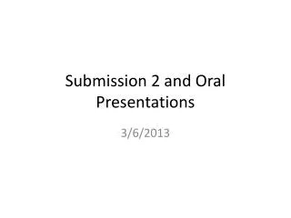 Submission 2 and Oral Presentations