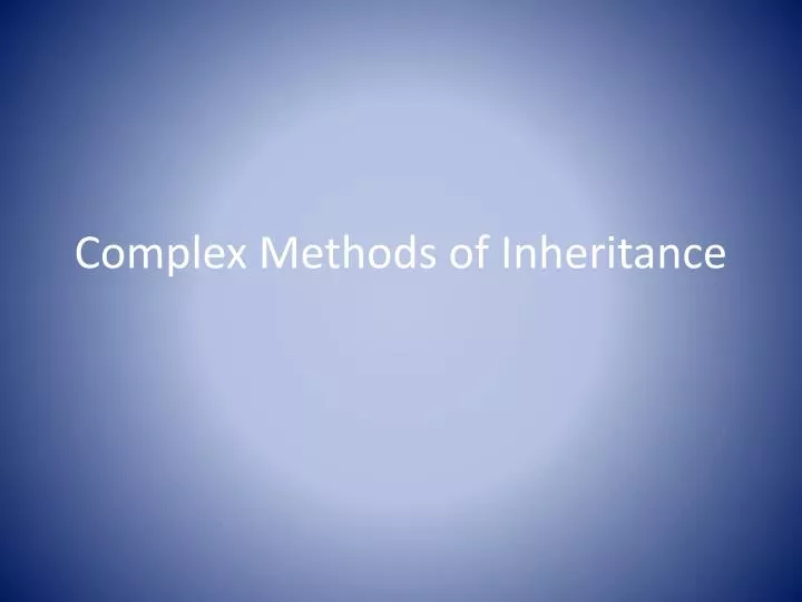complex methods of inheritance