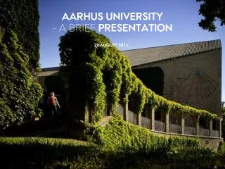 AARHUS UNIVERSITY - A BRIEF PRESENTATION
