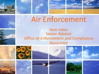 Air Enforcement Matt Haber Senior Advisor Office of Enforcement and Compliance Assurance