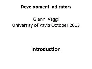 Development indicators Gianni Vaggi University of Pavia October 2013