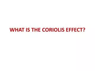 WHAT IS THE CORIOLIS EFFECT?