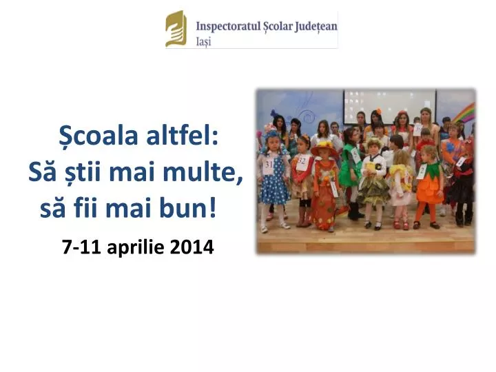 coala altfel s tii mai multe s fii mai bun 7 11 aprilie 201 4