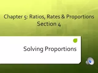 Chapter 5 : Ratios, Rates &amp; Proportions Section 4