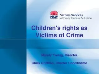 Children's rights as Victims of Crime Mandy Young, Director Chris Griffiths, Charter Coordinator