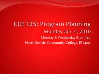 CCE 125: Program Planning Monday Jan. 4, 2010