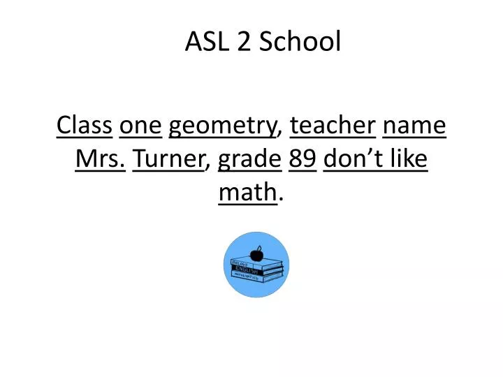 class one geometry teacher name mrs turner grade 89 don t like math