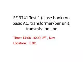 EE 3741 Test 1 (close book) on basic AC, transformer/per unit, transmission line