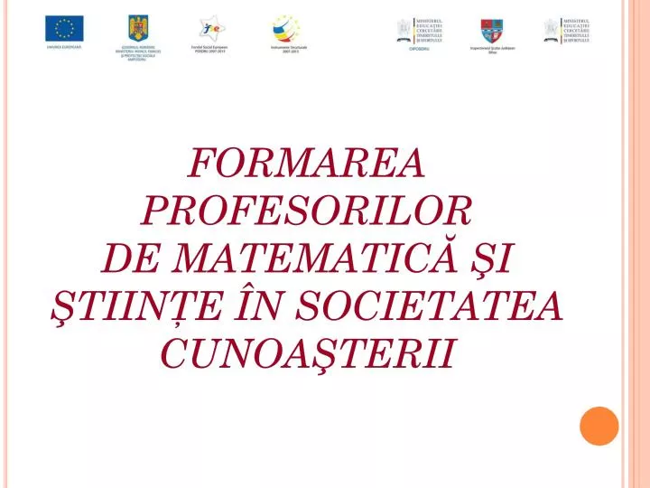 formarea profesorilor de matematic i tiin e n societatea cunoa terii