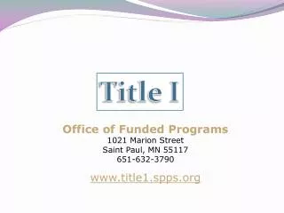 Office of Funded Programs 1021 Marion Street Saint Paul, MN 55117 651-632-3790 title1.spps