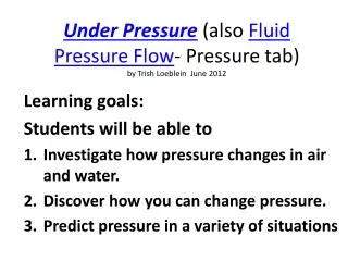Under Pressure (also Fluid Pressure Flow - Pressure tab ) by Trish Loeblein June 2012