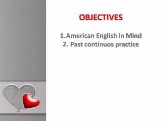 OBJECTIVES American English in Mind Past continuos practice