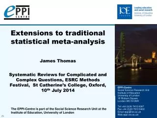 Extensions to traditional statistical meta-analysis James Thomas