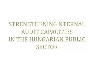 STRENGTHENING NTERNAL AUDIT CAPACITIES IN THE HUNGARIAN PUBLIC SECTOR