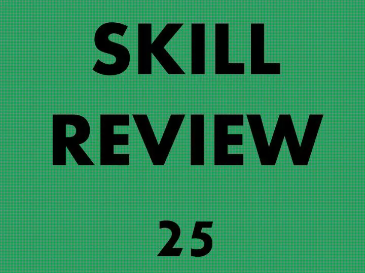 skill review 25